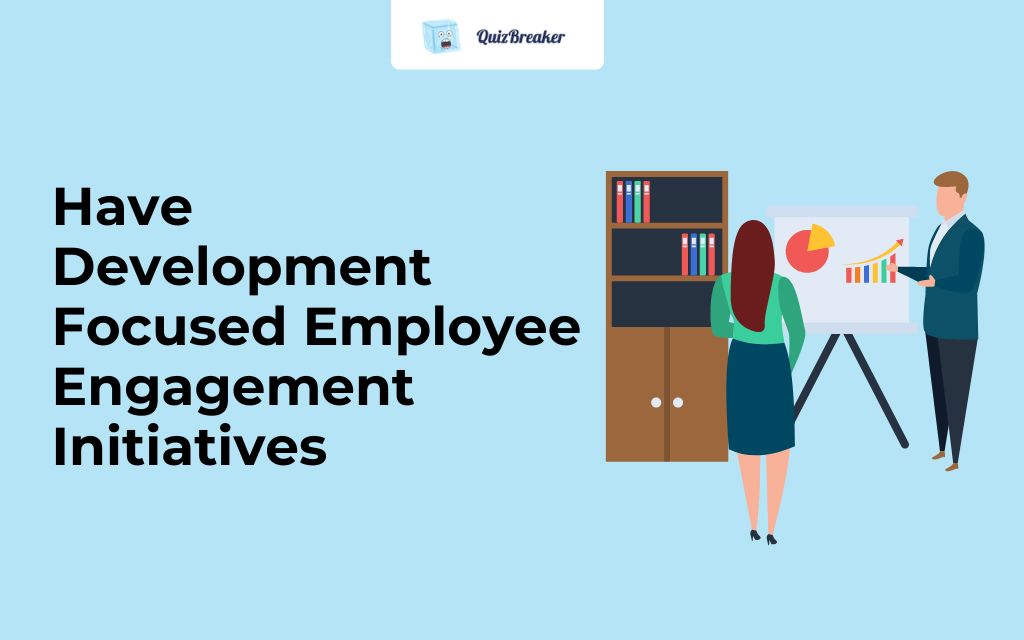 have-development-focused-employee-engagement-initiatives