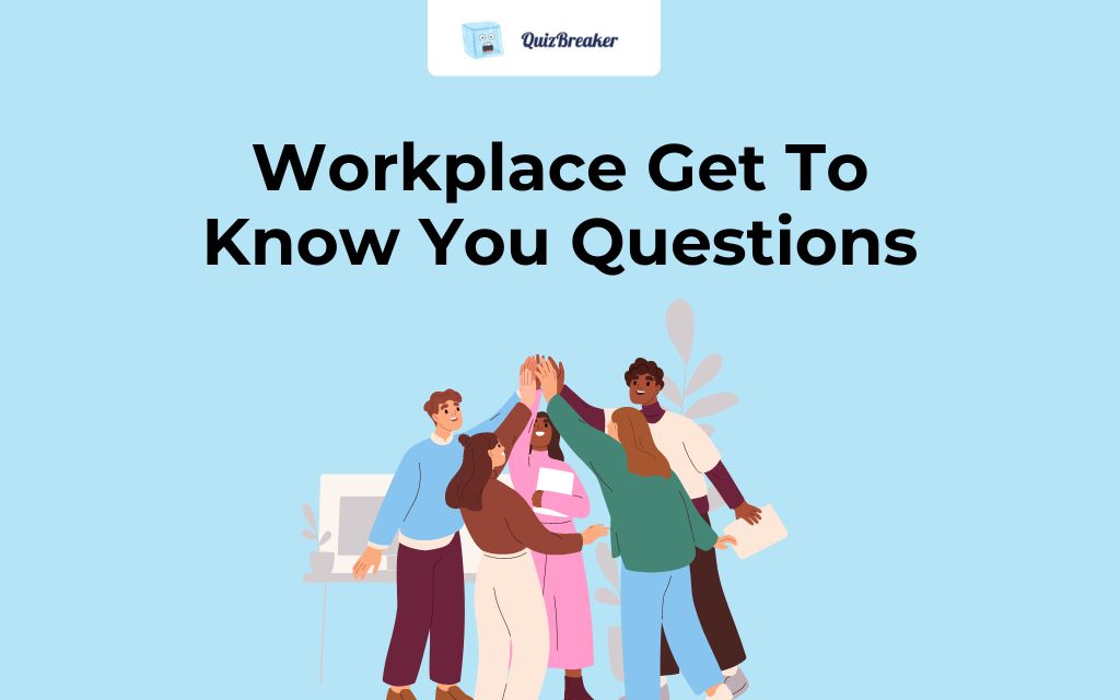 Workplace Get To Know You Questions