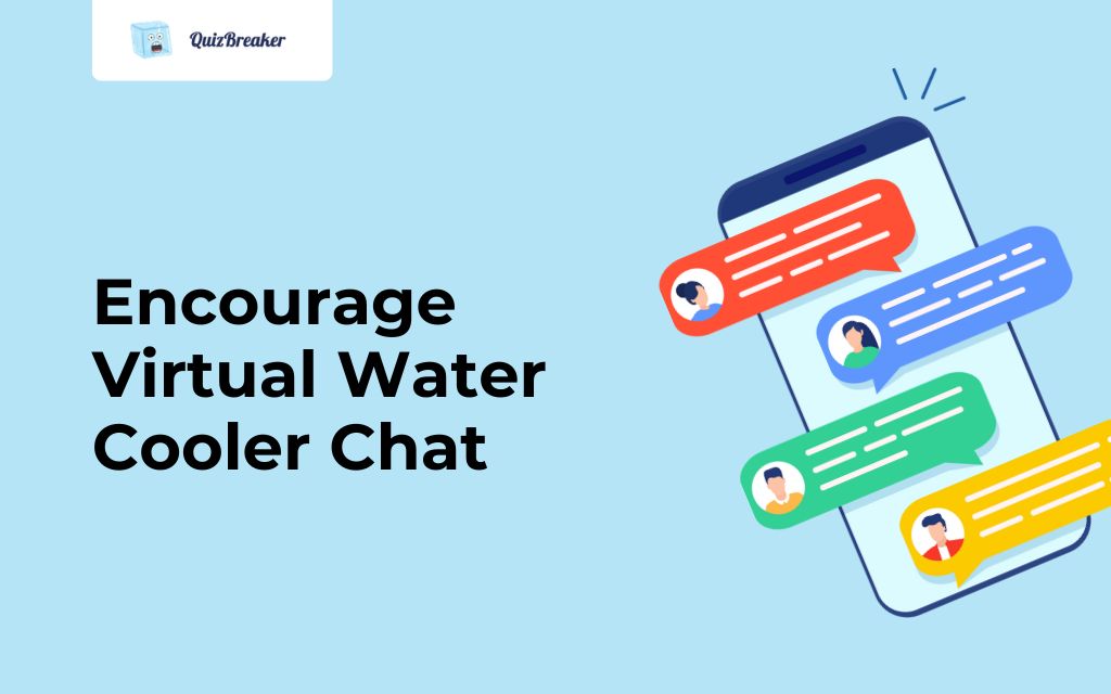 Encourage Virtual Water Cooler Chat